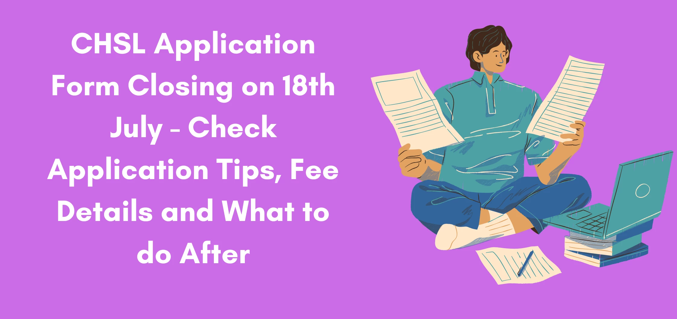 CHSL Application Form Closing on 18th July - Check Application Tips, Fee Details and What to do After